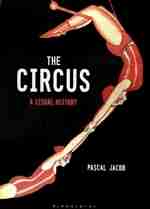 The Circus: A Visual History  by Pascal Jacob