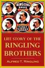 Life Story of the
Ringling Brothers by Alfred T. Ringling