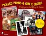 Pickled Punks & Girlie Shows: A Life Spent on the Midways of America by Rick West