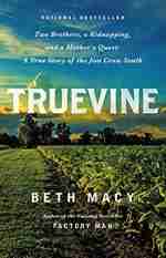 Truevine: Two Brothers, a Kidnapping, and a Mother's Quest: A True Story of the Jim Crow South
by Beth Macy